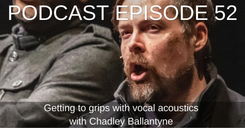 Ep 52 Getting To Grips With Vocal Acoustics With Chadley Ballantyne BAST Be A Singing Teacher